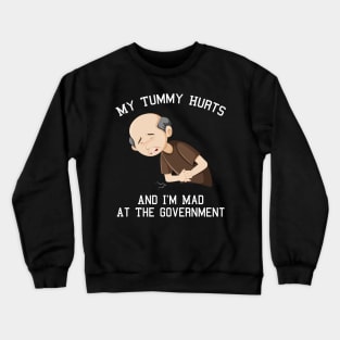 My Tummy Hurts And I'm Mad At The Government Crewneck Sweatshirt